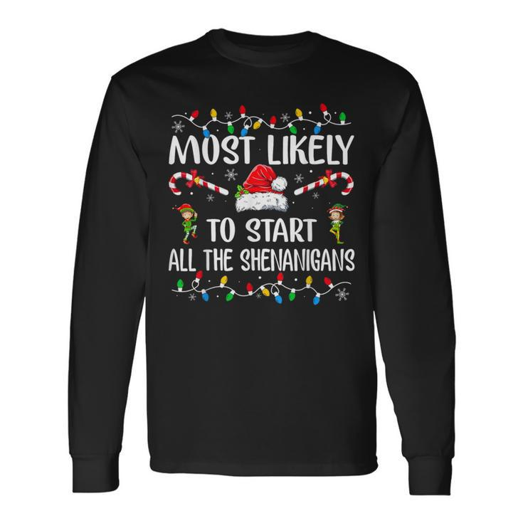 Most Likely To Start All The Shenanigans Family Xmas Holiday Long Sleeve T-Shirt