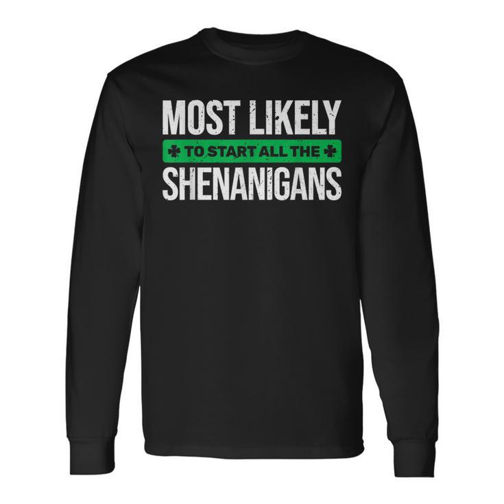 Most Likely To Start All The Shenanigans St Patrick's Day Long Sleeve T-Shirt