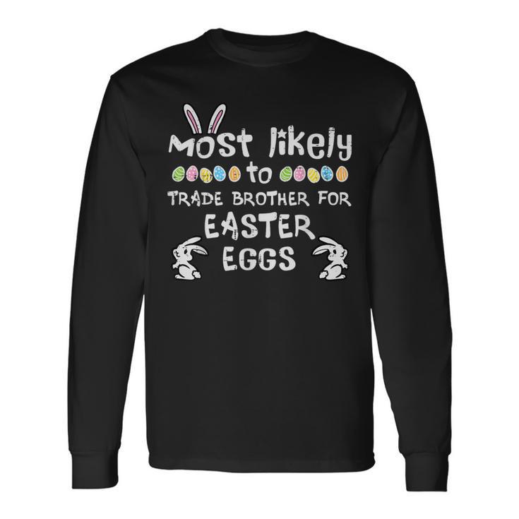 Most Likely Trade Brother Easter Eggs Family Matching Girls Long Sleeve T-Shirt