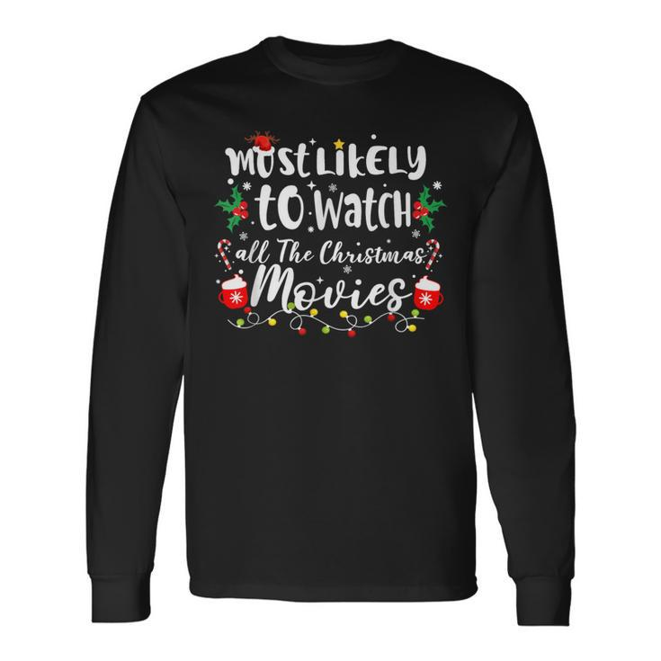 Most Likely To Watch All The Christmas Movie Family Xmas Long Sleeve T-Shirt