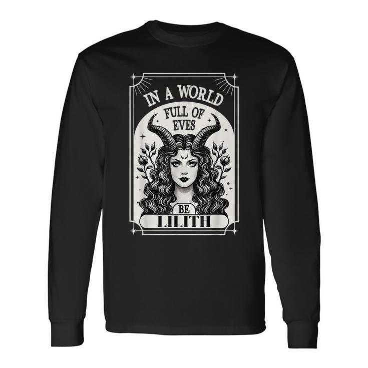 Lilith In A World Full Of Eves Be A Lilith Long Sleeve T-Shirt
