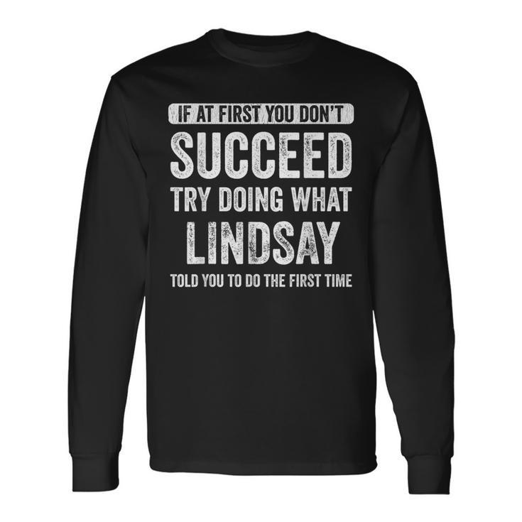 Lindsay If At First You Don't Succeed Try Doing What Lindsay Long Sleeve T-Shirt