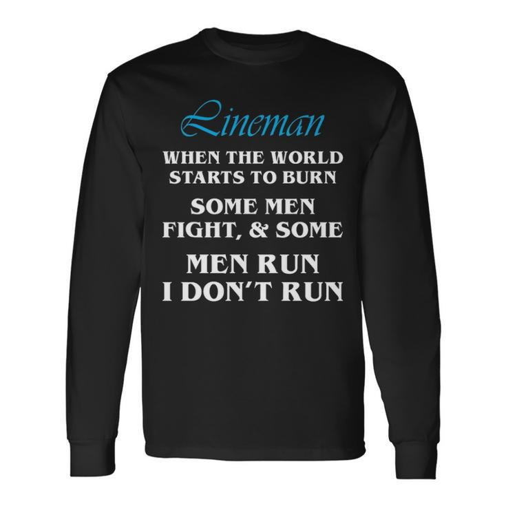 Lineman When World Starts To Burn Dont Run Long Sleeve T-Shirt