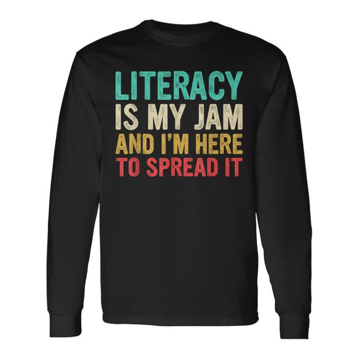 Literacy Is My Jam And I'm Here To Spread It Teachers Long Sleeve T-Shirt