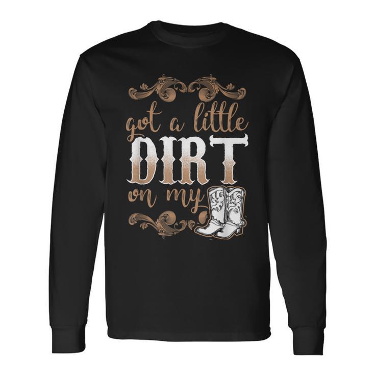 Got A Little Dirt On My Boots Fun Country Chicks Long Sleeve T-Shirt