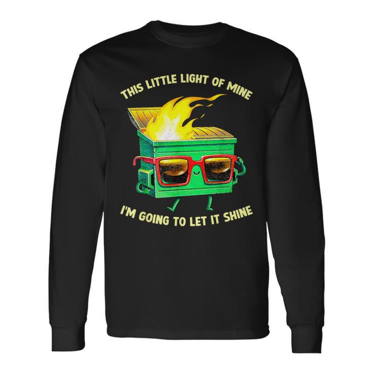 This Little Light-Of Mine Lil Dumpster Fire Dumpster Long Sleeve T-Shirt