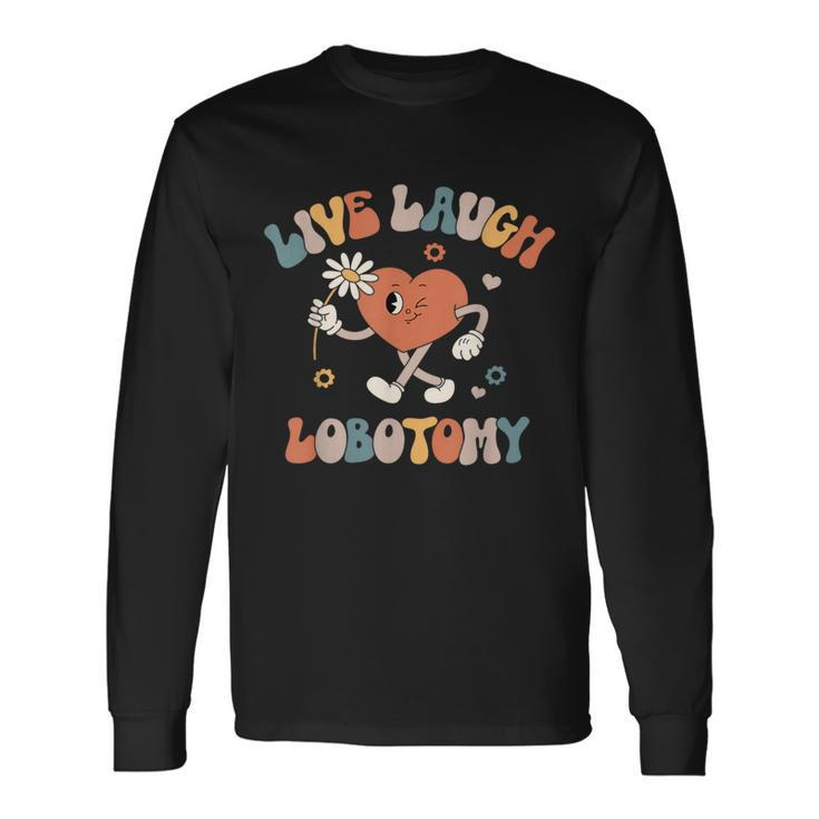 Live Laugh Lobotomy Mental Health Awareness Long Sleeve T-Shirt