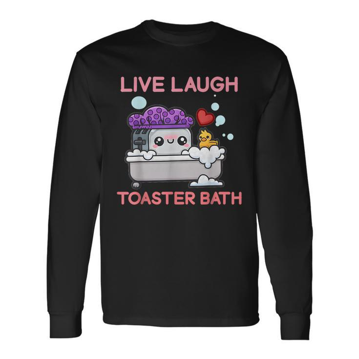 Live Laugh Toaster Bath Saying Apparel Long Sleeve T-Shirt