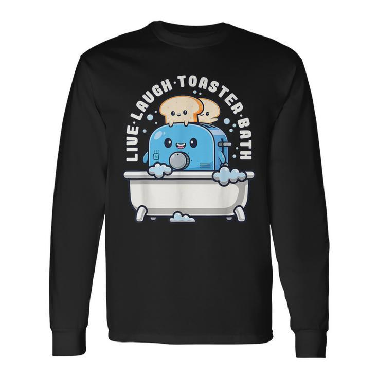 Live Laugh Toaster Bath Saying Life Long Sleeve T-Shirt