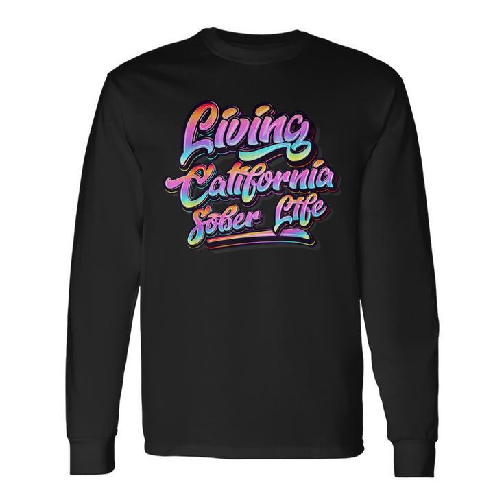 Living California Sober Life Recovery Legal Implications Long Sleeve T-Shirt Gifts ideas
