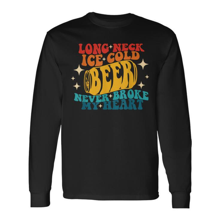 Long Neck Ice Cold Beer Never Broke My Heart Vintage Quote Long Sleeve T-Shirt