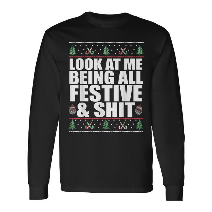 Look At Me Being All Festive & Shit Ugly Sweater Meme Long Sleeve T-Shirt