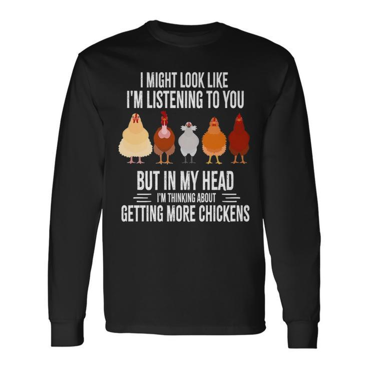 I Might Look Like I'm Listening To You Chickens Farmer Long Sleeve T-Shirt