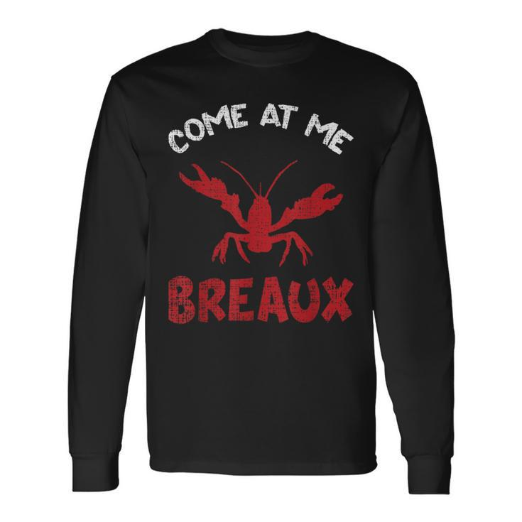 Louisiana Cajun Lobster Come At Me Breaux Crawfish Long Sleeve T-Shirt