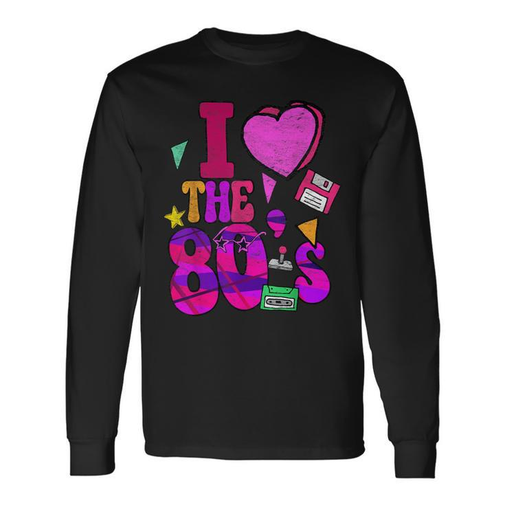 I Love The 80S Retro Vintage Eighties Style 1980 Long Sleeve T-Shirt