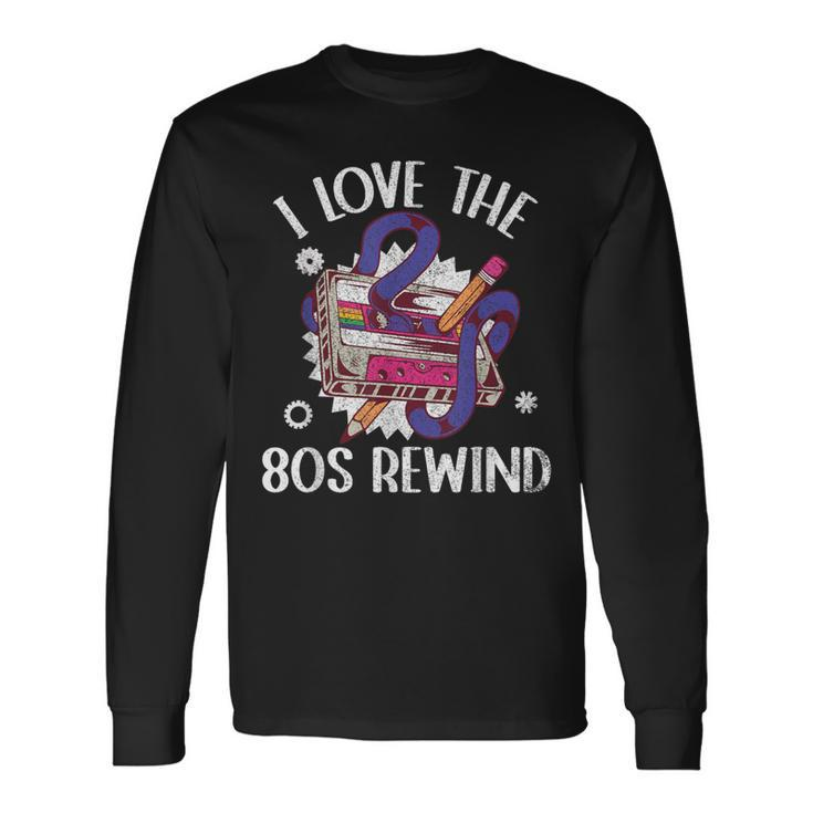 I Love The 80S Rewind Vintage 80S Cassette Tape Nostalgia Long Sleeve T-Shirt Gifts ideas