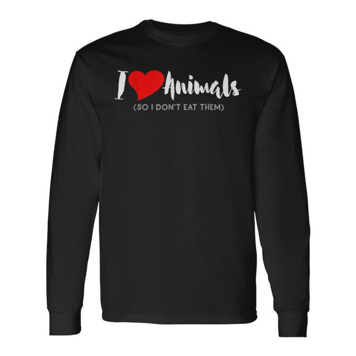 I Love Animals So I Don't Eat Them Vegan Long Sleeve T-Shirt Gifts ideas