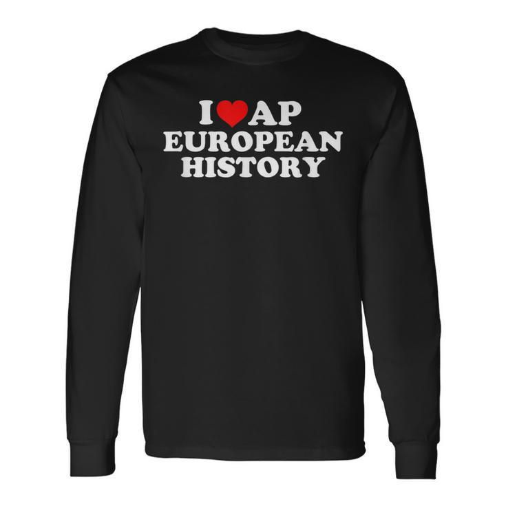 I Love Ap European History Long Sleeve T-Shirt