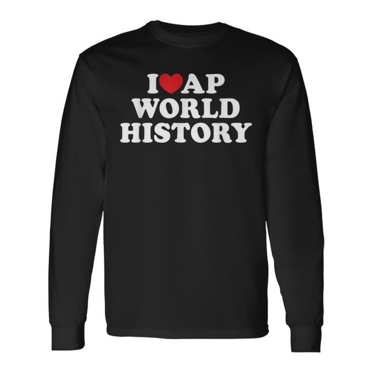 I Love Ap World History I Heart Ap World History Long Sleeve T-Shirt