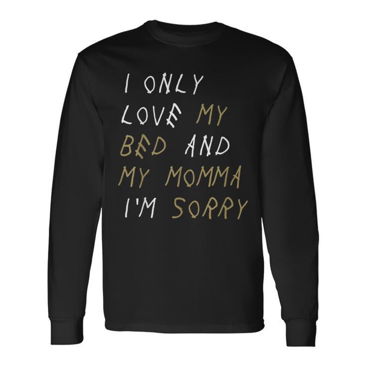 I Only Love My Bed And My Momma Lyric Long Sleeve T-Shirt