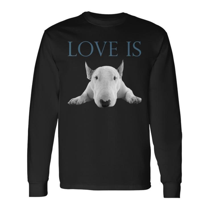 Love Is Bull Terrier Long Sleeve T-Shirt