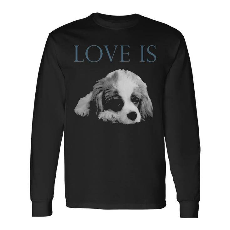 Love Is Cavalier King Charles Spaniel Long Sleeve T-Shirt