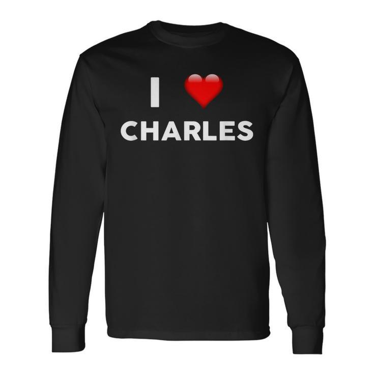 I Love Charles Name Long Sleeve T-Shirt