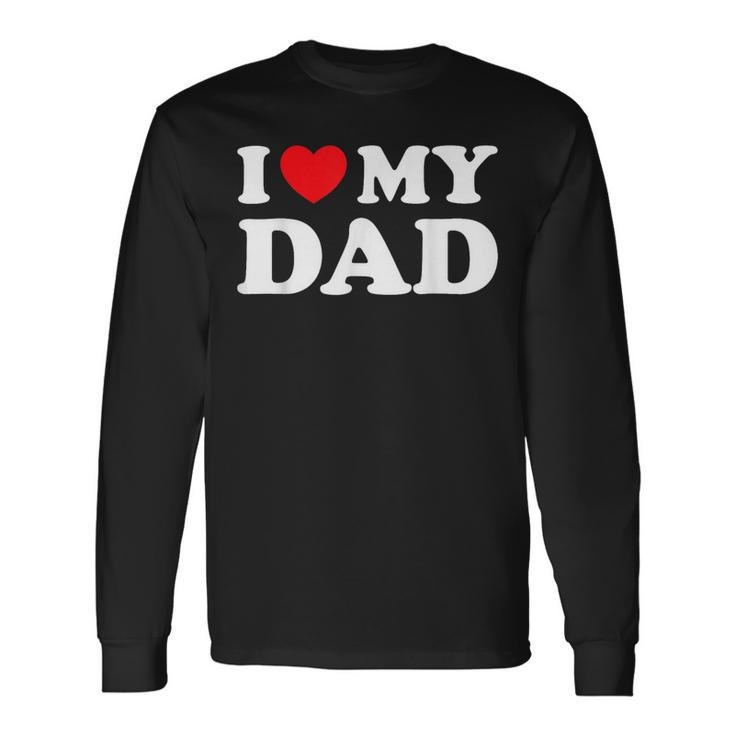 I Love My Dad Heart Father's Day Fatherhood Gratitude Long Sleeve T-Shirt