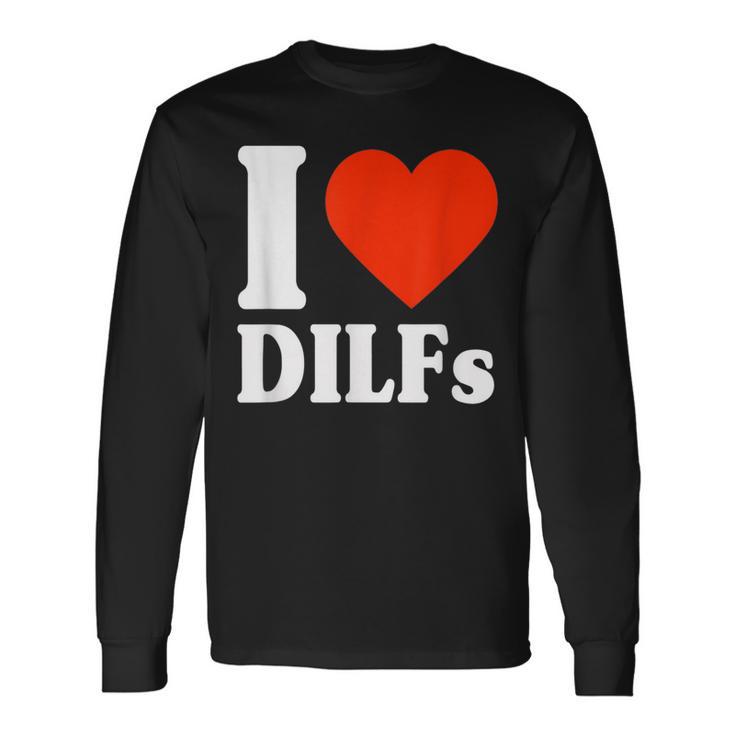 I Love Dilfs I Heart Dilfs Father’S Day Dad Humor Long Sleeve T-Shirt