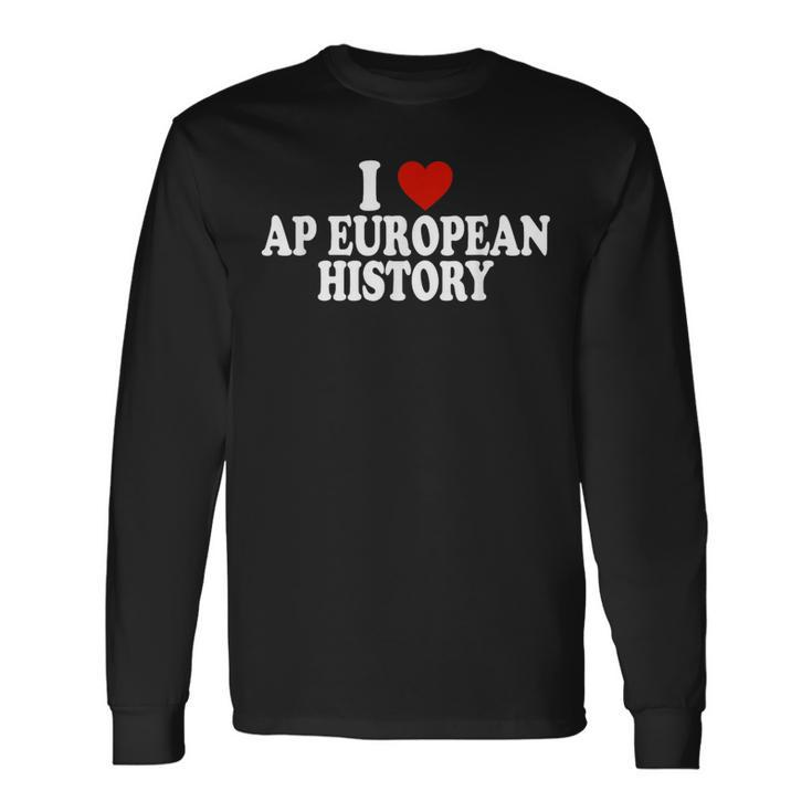 I Love Europe History Ap European I Love Ap European History Long Sleeve T-Shirt