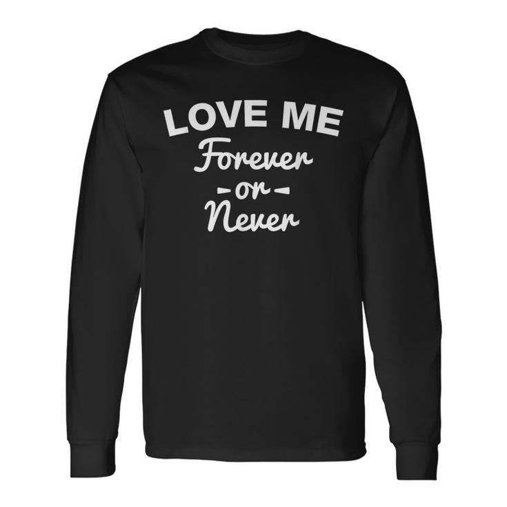 Love Me Forever Or Never Aesthetic Fashion Long Sleeve T-Shirt