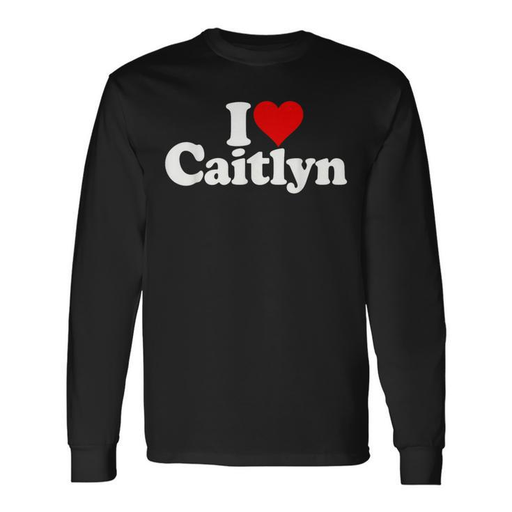 I Love Heart Caitlyn Long Sleeve T-Shirt