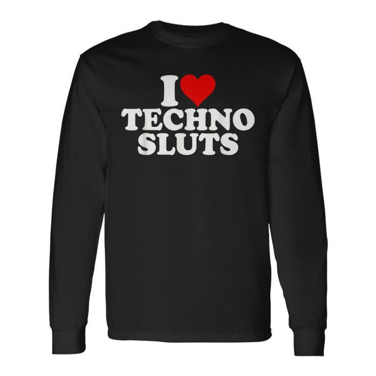 I Love Heart Techno Sluts Edm Music Long Sleeve T-Shirt