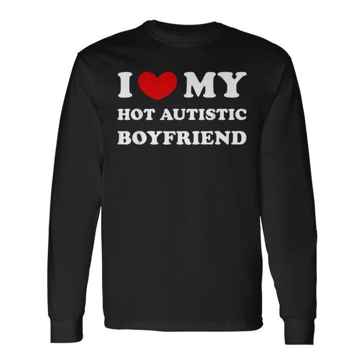 I Love My Hot Autistic Boyfriend I Heart My Hot Autistic Bf Long Sleeve T-Shirt