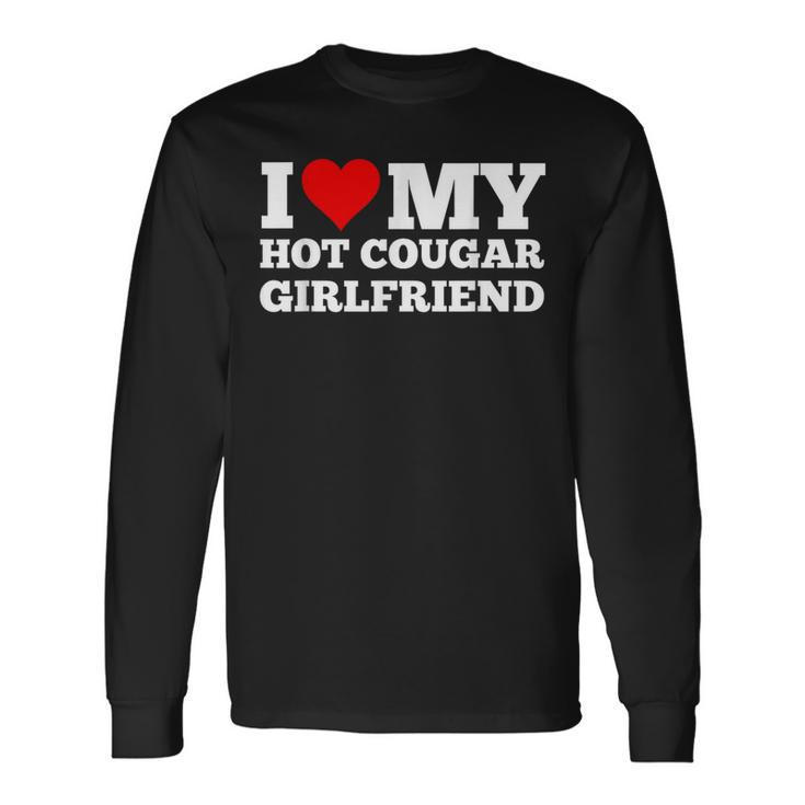 I Love My Hot Cougar Girlfriend I Love My Hot Girlfriend Long Sleeve T-Shirt