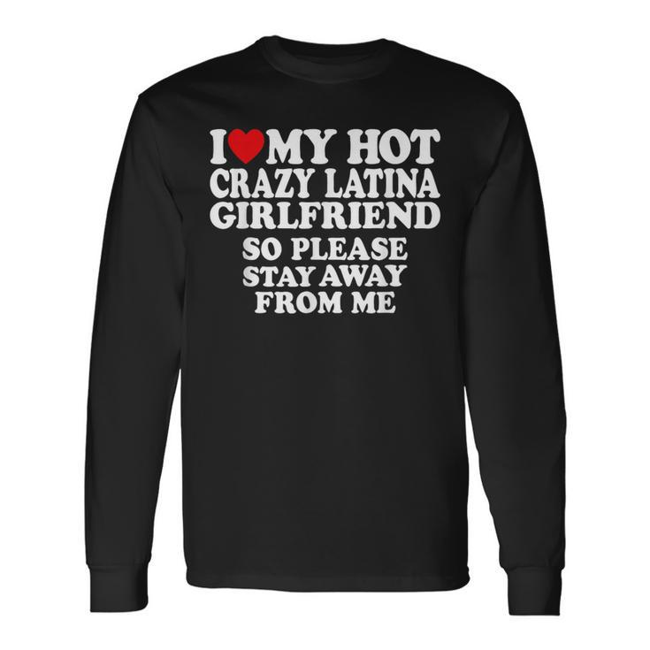 I Love My Hot Crazy Latina Girlfriend I Heart My Latina Gf Long Sleeve T-Shirt