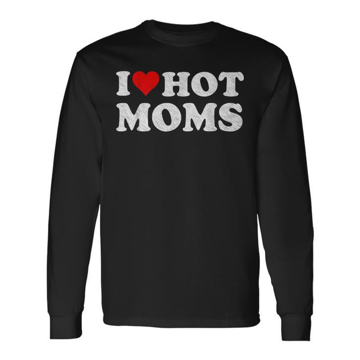 I Love Hot Moms I Heart Hot Moms Distressed Retro Vintage Long Sleeve T-Shirt