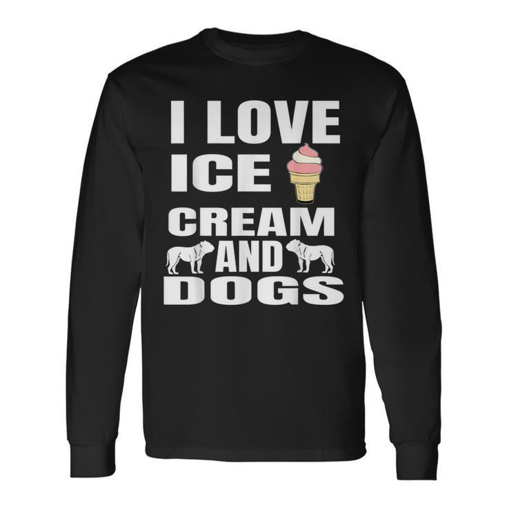 I Love Ice Cream And Dogs T Dog Lover Long Sleeve T-Shirt