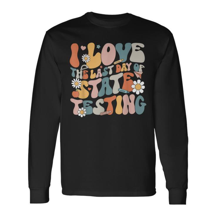 I Love The Last Day Of State Testing Staar Test Day Teachers Long Sleeve T-Shirt