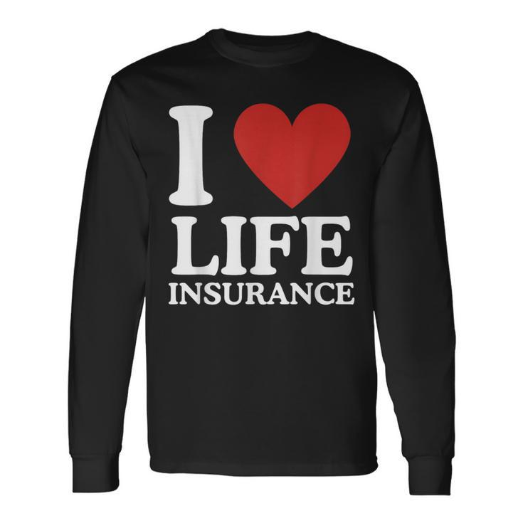 I Love Life Insurance Heart Perfect For Agents Long Sleeve T-Shirt
