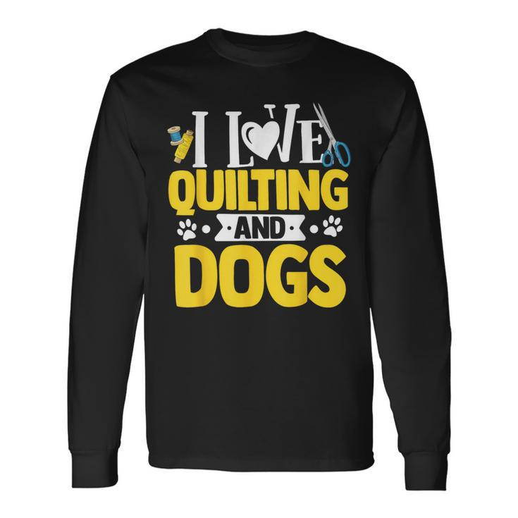 I Love Quilting And Dogs Crocheting Knitting Sewing Wool Long Sleeve T-Shirt