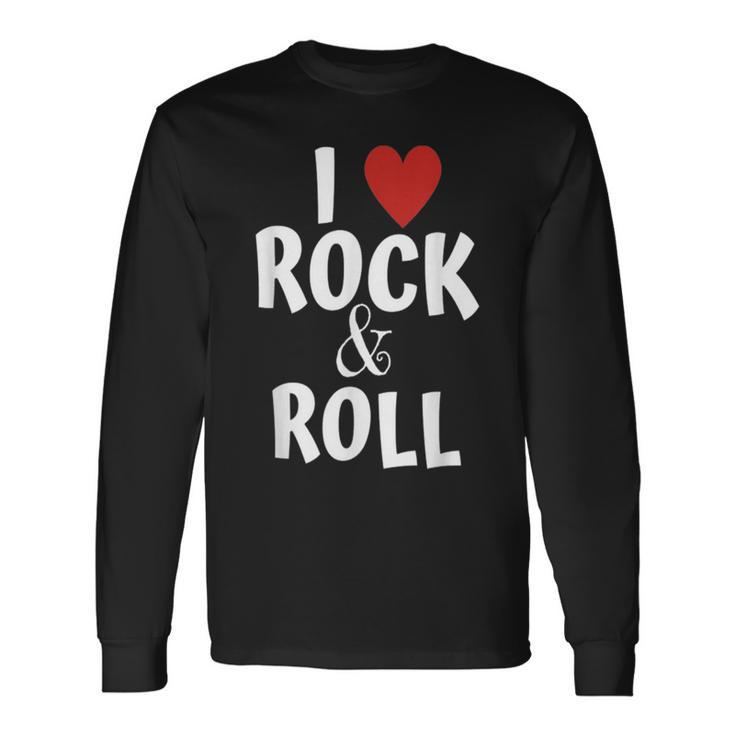 I Love Rock & Roll Music For Fans Rock And Roll For Young Long Sleeve T-Shirt