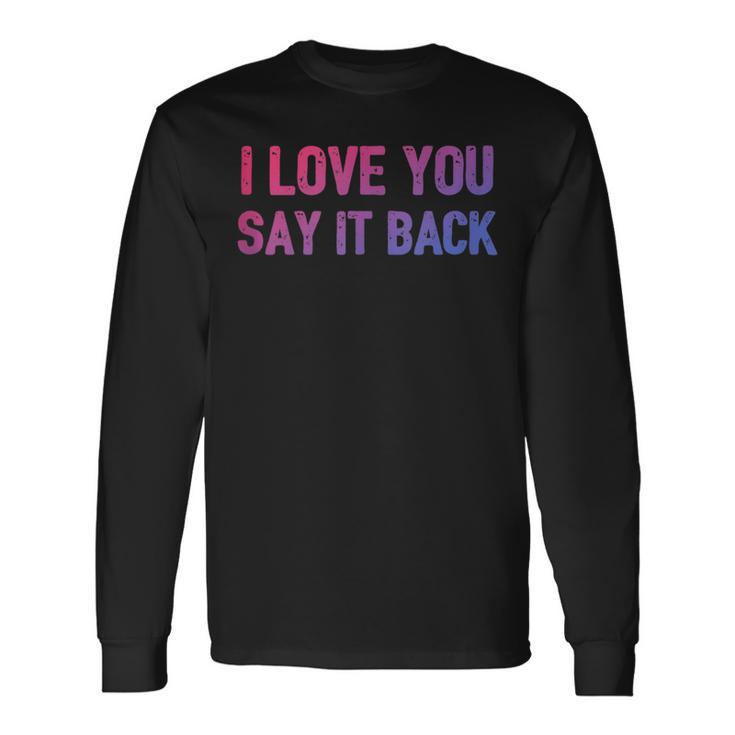 I Love You Say It Back Bisexual Color Flag Bi Pride Long Sleeve T-Shirt