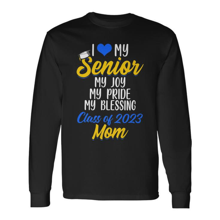 I Love My Senior My Joy My Pride My Blessing Class Of 2023 M Long Sleeve T-Shirt