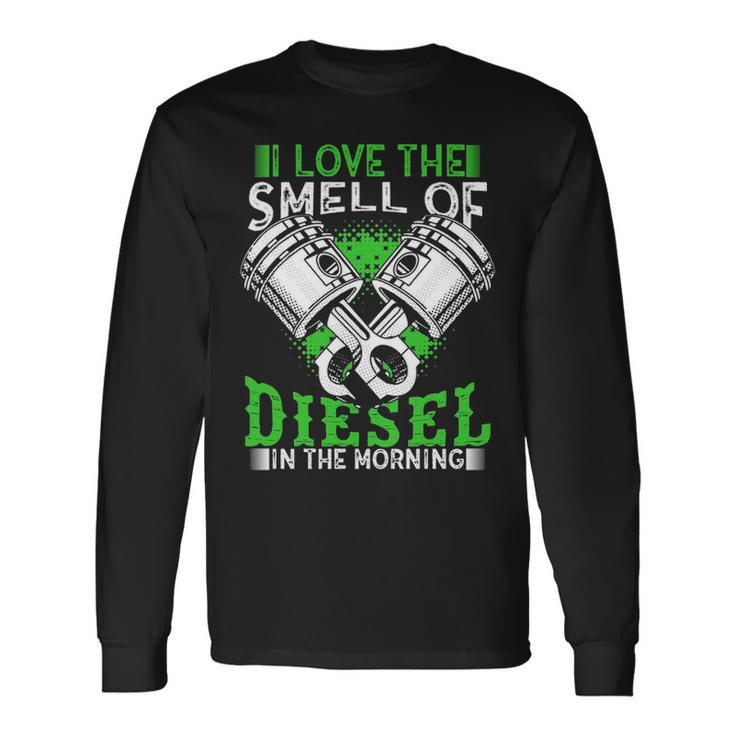 I Love The Smell Of Diesel In The Morning Truck Driver Long Sleeve T-Shirt