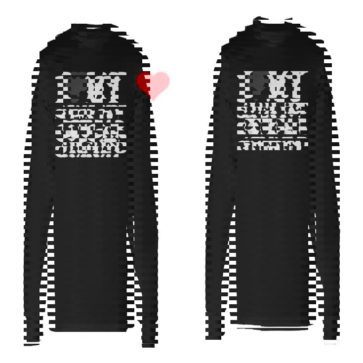 I Love My Super Hot Cougar Girlfriend I Heart My Girlfriend Long Sleeve T-Shirt