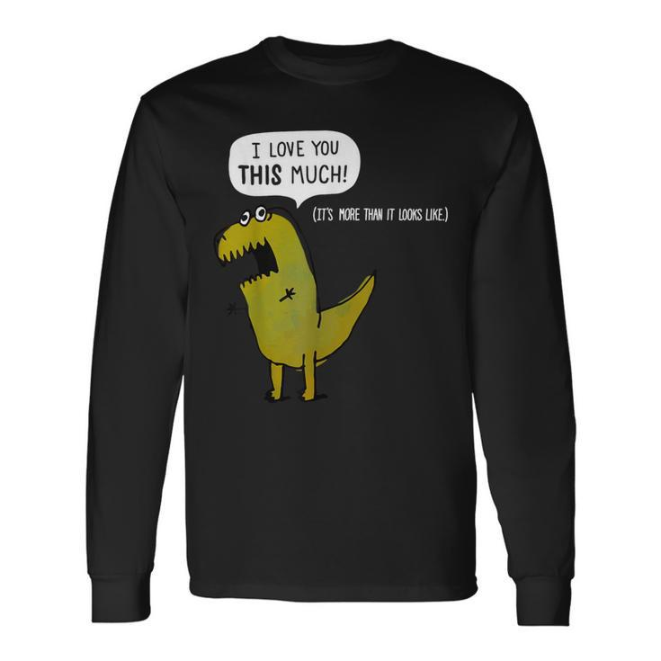 I Love You This Much T Rex Valentines Day Long Sleeve T-Shirt