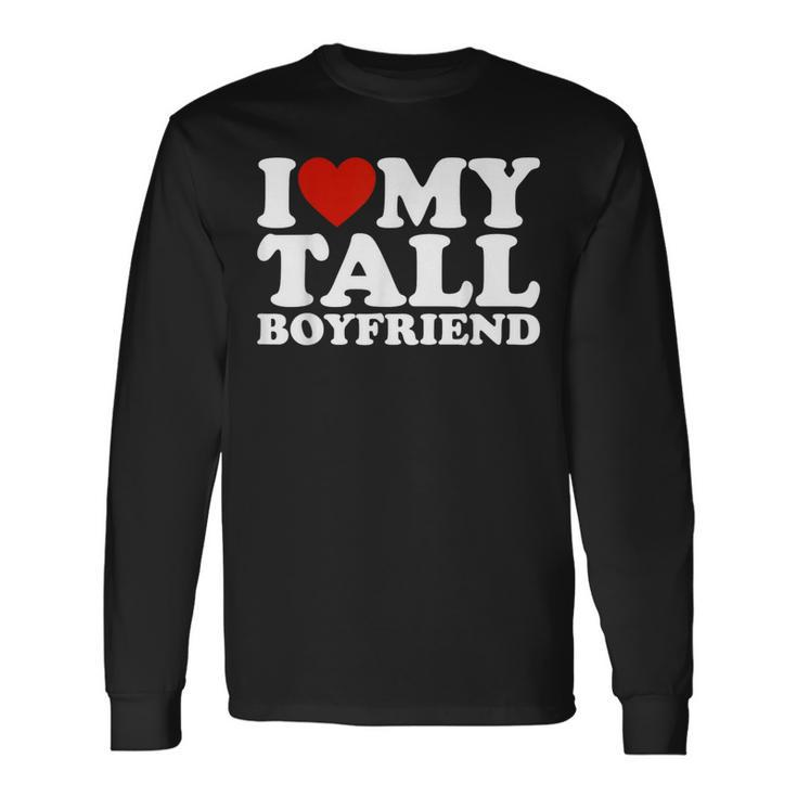 I Love My Tall Boyfriend Matching Girlfriend Boyfriend Long Sleeve T-Shirt