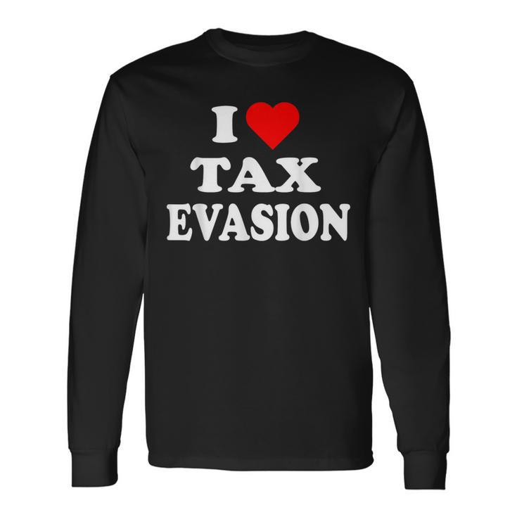 I Love Tax Evasion Red Heart Commit Tax Fraud Long Sleeve T-Shirt