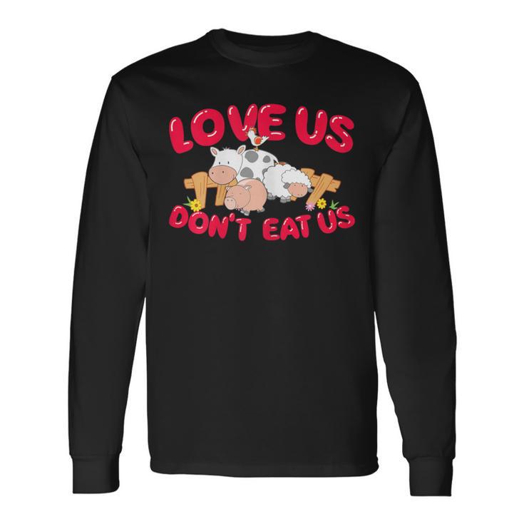 Love Us Don't Eat Us Vegan Vegetarian Animal Lover Long Sleeve T-Shirt